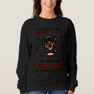 I'm Telling You I'm Not A Dog Rottweiler Dog Mom Sweatshirt