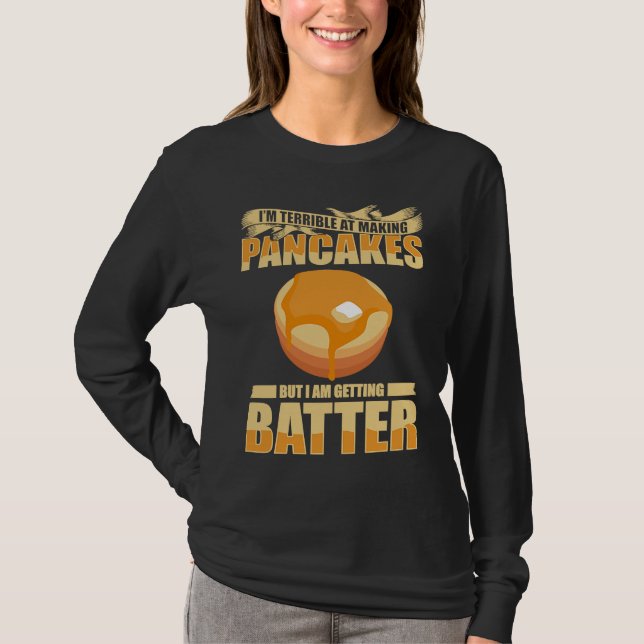 Im Terrible At Making Pancakes But I Am Getting Ba T-Shirt (Vorderseite)