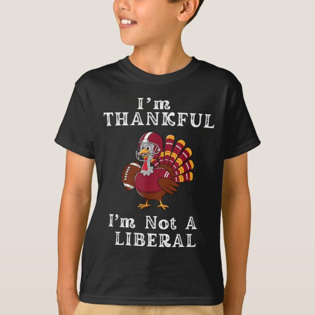 I'm Thankful I'm Not A Liberal Funny Thanksgiving  T-Shirt (Vorderseite)
