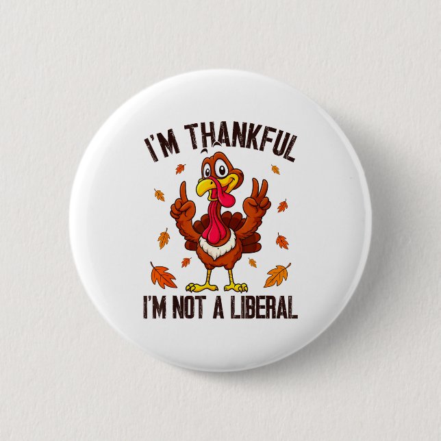 I'm Thankful I'm Not A Liberal Funny Turkey Thanks Button (Vorderseite)