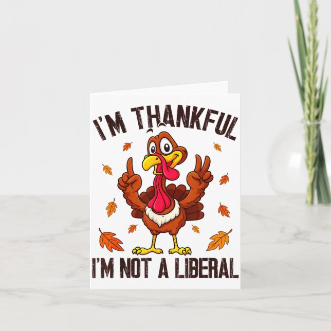 I'm Thankful I'm Not A Liberal Funny Turkey Thanks Karte (Vorderseite)