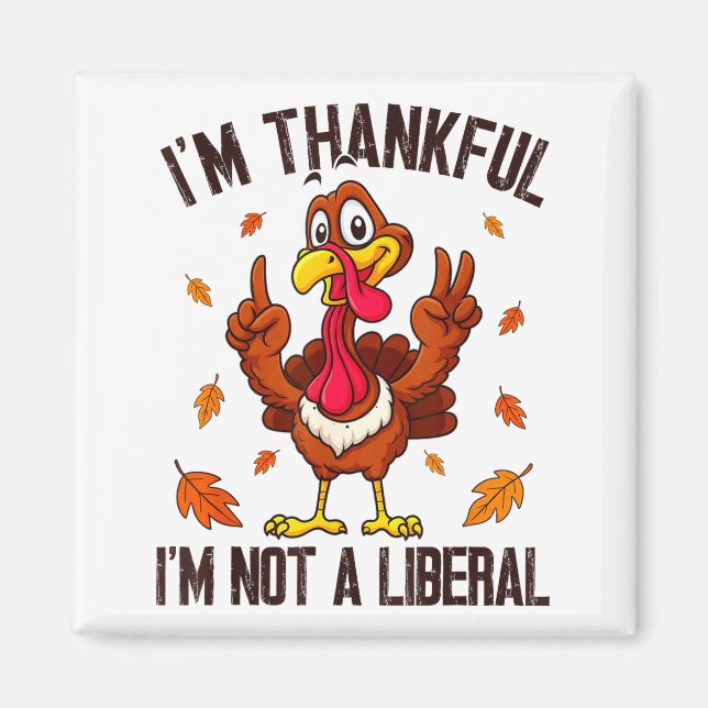 I'm Thankful I'm Not A Liberal Funny Turkey Thanks Magnet (Vorne)