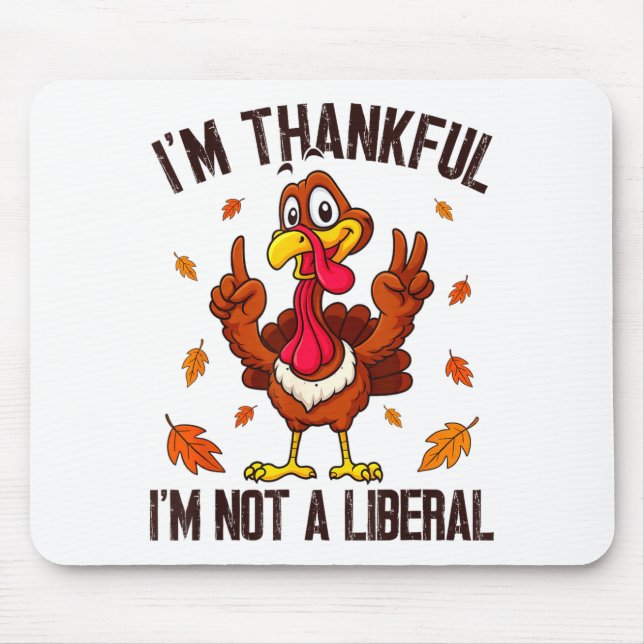 I'm Thankful I'm Not A Liberal Funny Turkey Thanks Mousepad (Vorne)