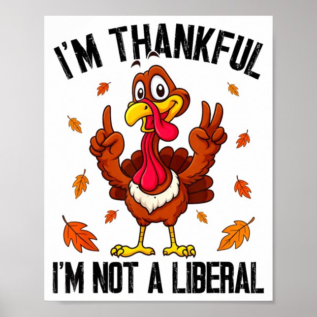 I'm Thankful I'm Not A Liberal Funny Turkey Thanks Poster (Vorne)