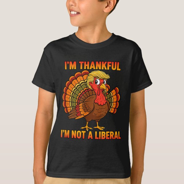 I'm Thankful I'm Not A Liberal Thanksgiving Trump  T-Shirt (Vorderseite)