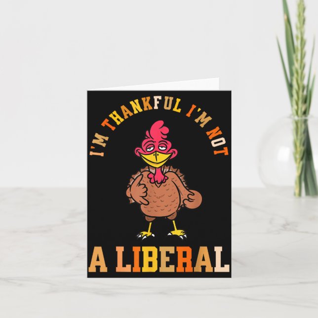 I'm Thankful Not A Liberal Hilarious Thanksgiving  Karte (Vorderseite)