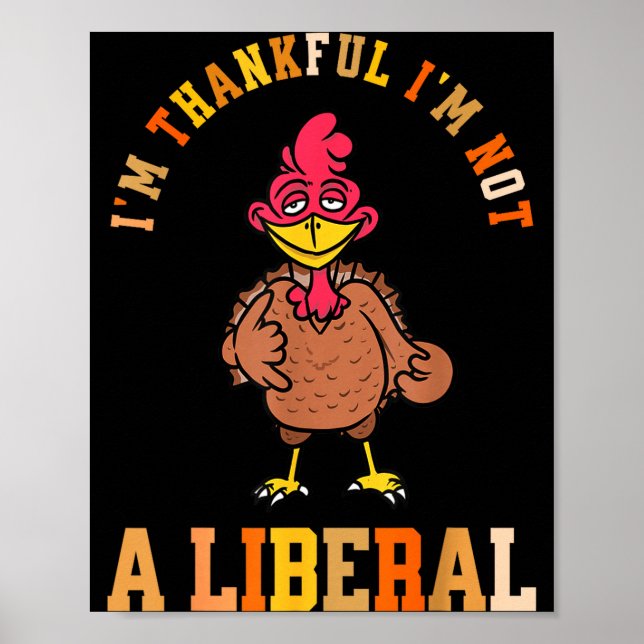 I'm Thankful Not A Liberal Hilarious Thanksgiving  Poster (Vorne)