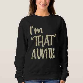 I'm That Auntie Big White Font Quote Sweatshirt
