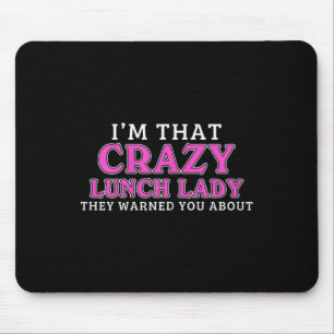 Im That Crazy Lunch Lady School Cafeteria Worker F Mousepad