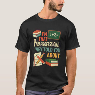 I'm That Paraprofessional They Told You About para T-Shirt