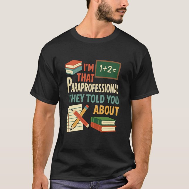I'm That Paraprofessional They Told You About para T-Shirt (Vorderseite)