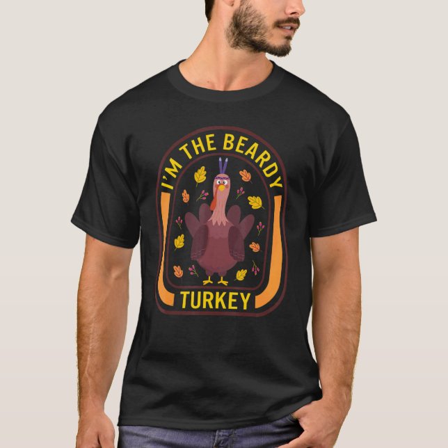 I'm The Beardy Turkey Thanksgiving Turkey  Dinner T-Shirt (Vorderseite)