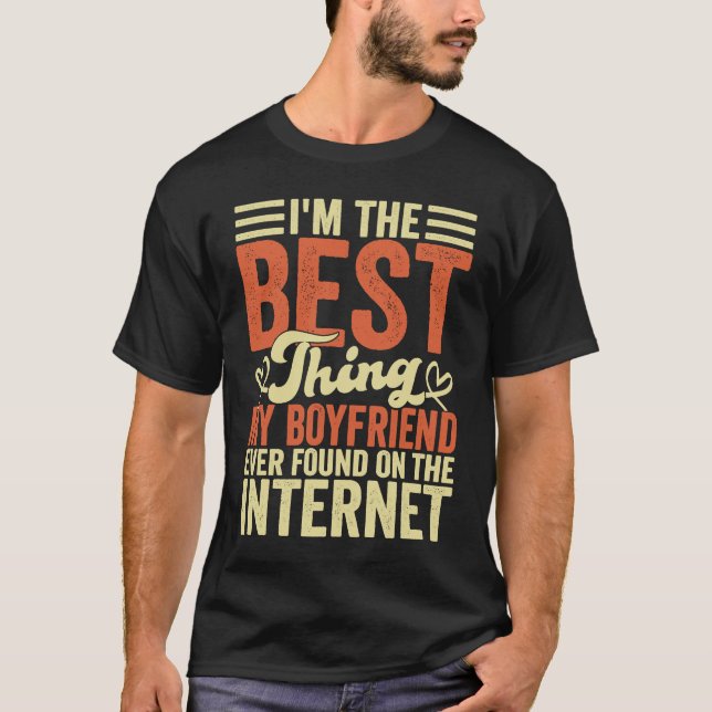 I'm The Best Thing My Boyfriend Ever Found On The  T-Shirt (Vorderseite)
