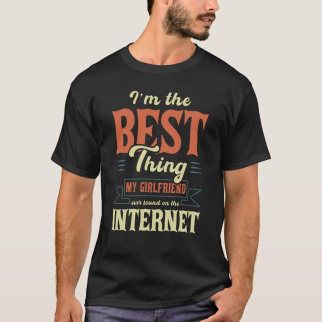 I'm The Best Thing My Girlfriend Ever Found On The T-Shirt (Vorderseite)