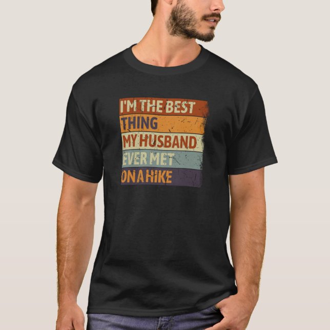 I'm The Best Thing My Husband Ever Met On A Hike W T-Shirt (Vorderseite)