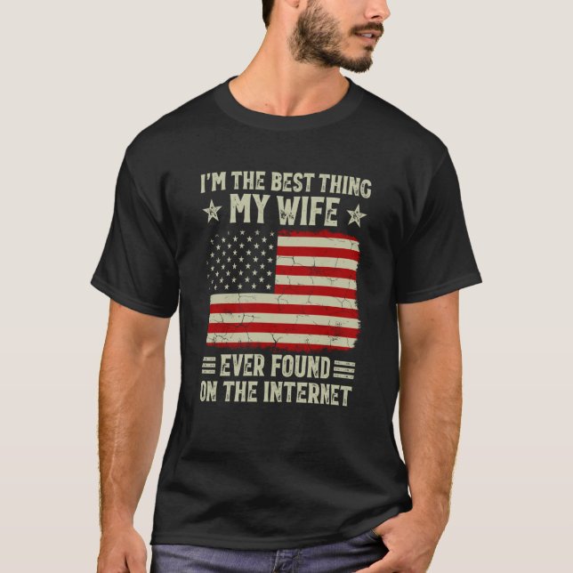 I'm The Best Thing My Wife Ever Found On Internet  T-Shirt (Vorderseite)