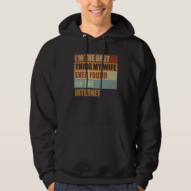 I'm The Best Thing My Wife Ever Found On The Inter Hoodie (Vorderseite)