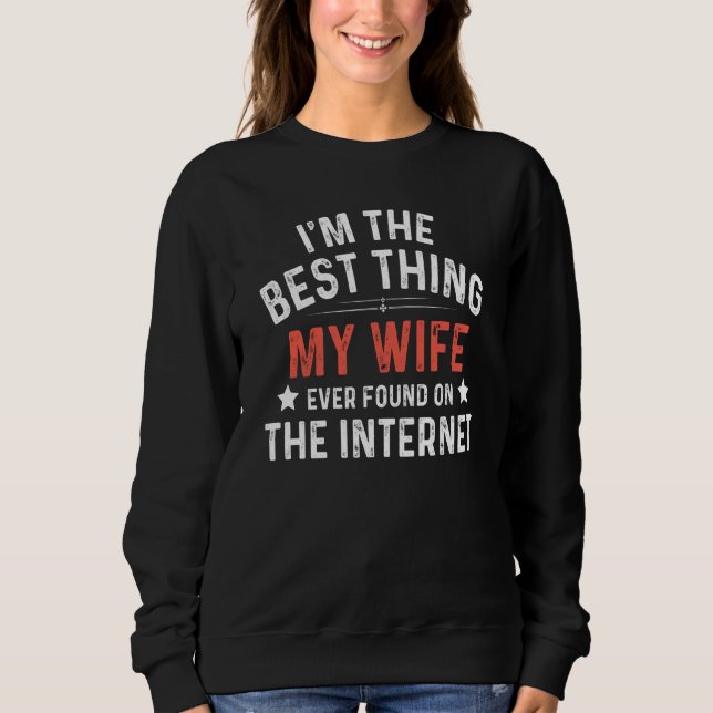 I'm The Best Thing My Wife Ever Found On The Inter Sweatshirt (Vorderseite)