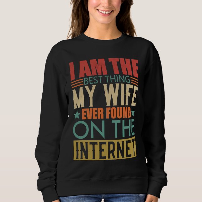 I'm The Best Thing My Wife Ever Found On The Inter Sweatshirt (Vorderseite)