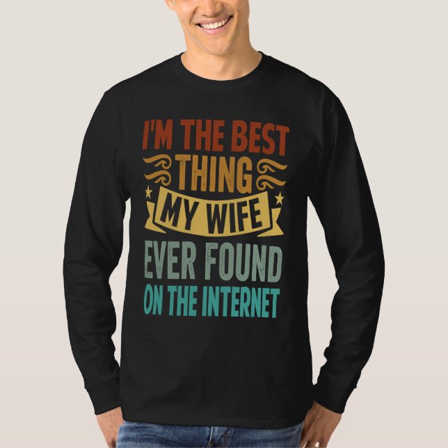 I'm The Best Thing My Wife Ever Found On The Inter T-Shirt (Vorderseite)