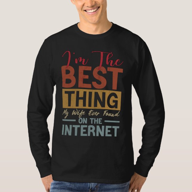 I'm The Best Thing My Wife Ever Found On The Inter T-Shirt (Vorderseite)