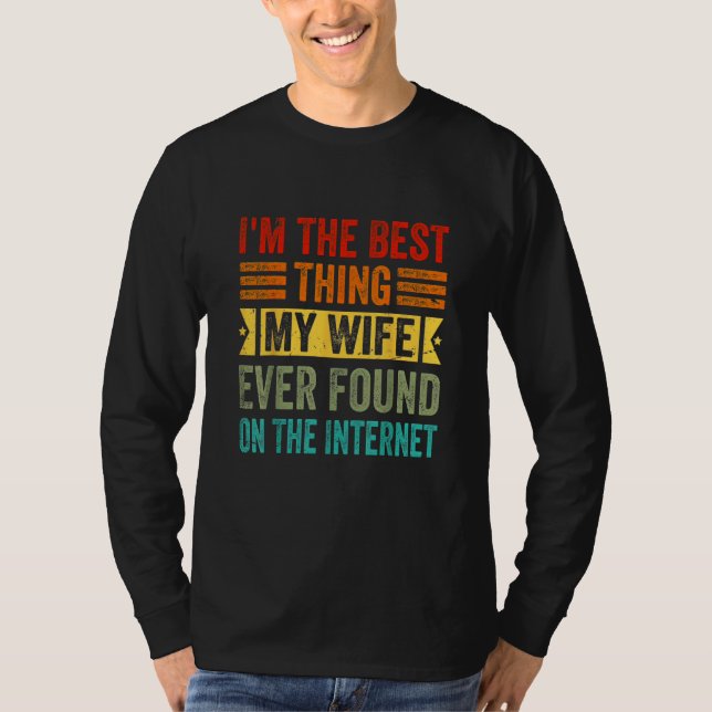 I'm The Best Thing My Wife Ever Found On The Inter T-Shirt (Vorderseite)