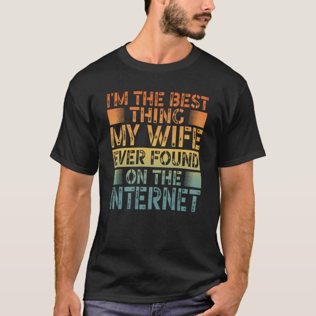 I'm The Best Thing My Wife Ever Found On The Inter T-Shirt (Vorderseite)