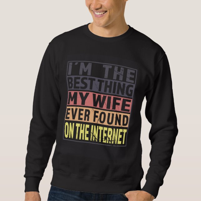 Im The Best Thing My Wife Ever Found On The Intern Sweatshirt (Vorderseite)