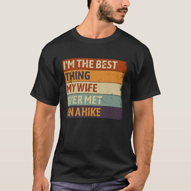 I'm The Best Thing My wife Ever Met On A Hike Walk T-Shirt (Vorderseite)