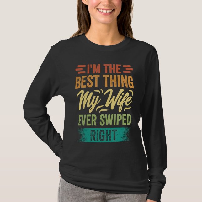 I'm The Best Thing My Wife Ever Swiped Right T-Shirt (Vorderseite)