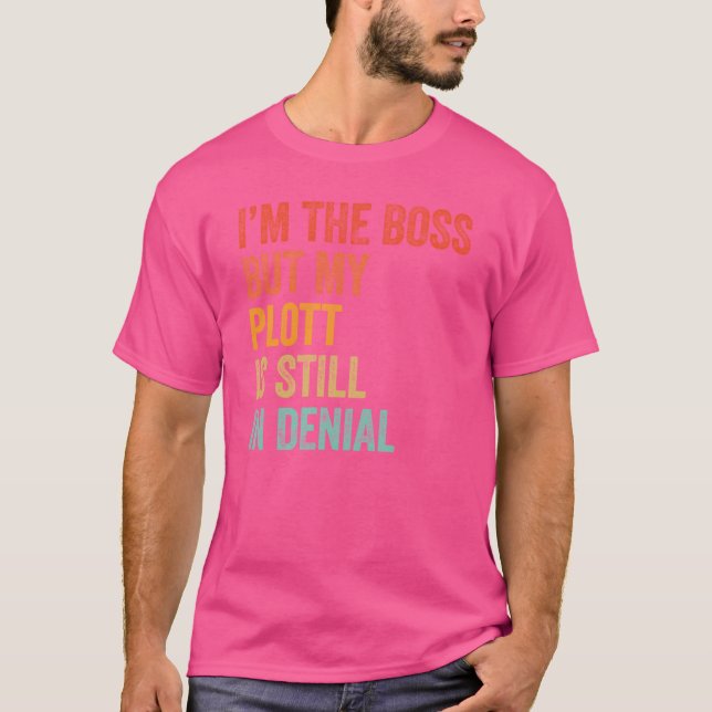 Im The Boss But My Plott Is Still In Denial Funny  T-Shirt (Vorderseite)