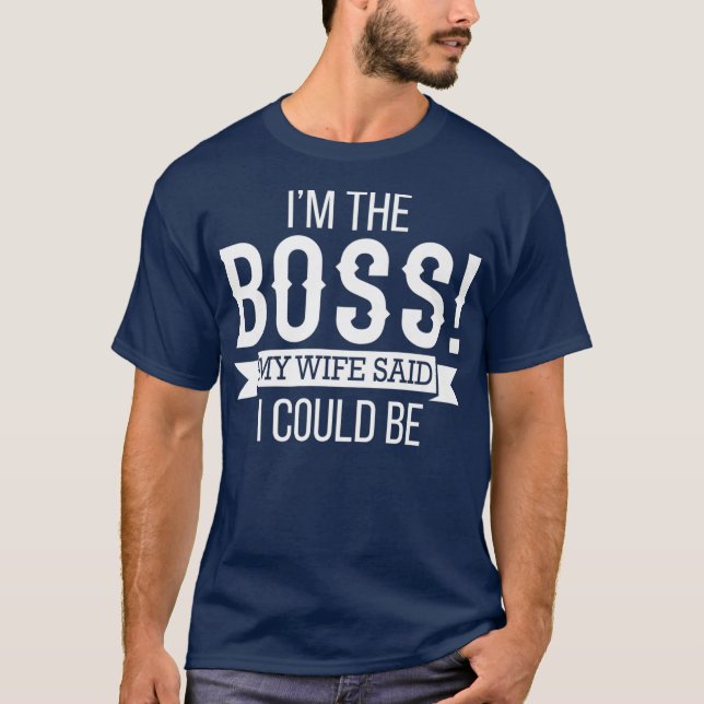 Im The Boss My Wife Said I Could Be  Husband T-Shirt (Vorderseite)