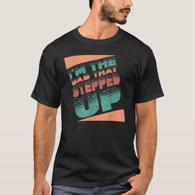 I'm The Dad That Stepped Up StepDad Stepfather Fat T-Shirt (Vorderseite)