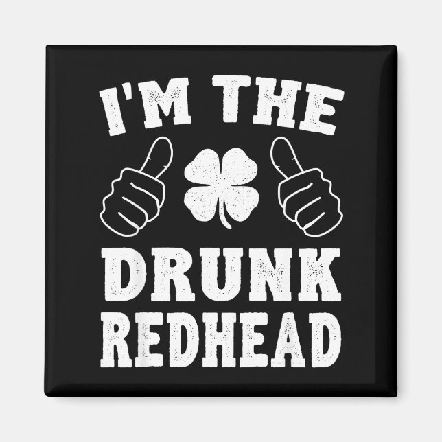 I'm The Drunk Redhead Funny St Patricks Day  Magnet (Vorne)