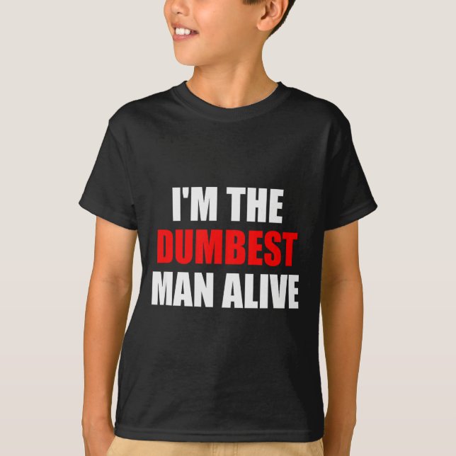 I'm The Dum Man Alive - Funny Humor And Joke  T-Shirt (Vorderseite)