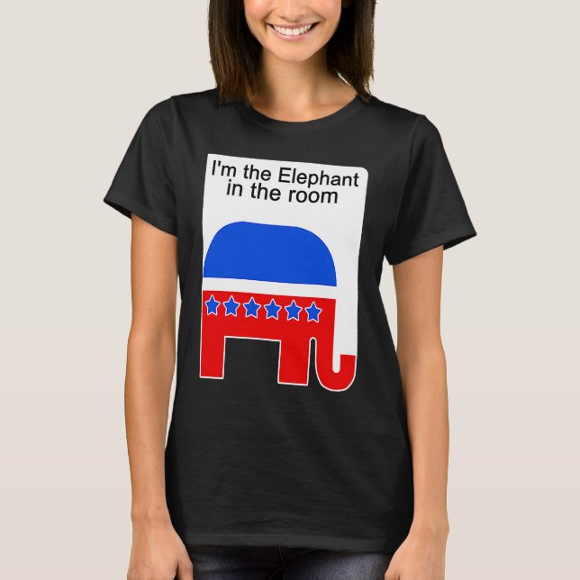 I'm the Elephant in the Room Republican Political T-Shirt (Vorderseite)