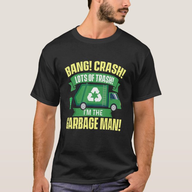 I'm The Garbage Man   Dump Truck Driver Waste Tras T-Shirt (Vorderseite)