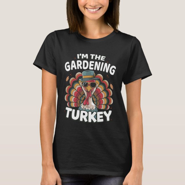 I'm The Gardening Turkey Thanksgiving Matching T-Shirt (Vorderseite)