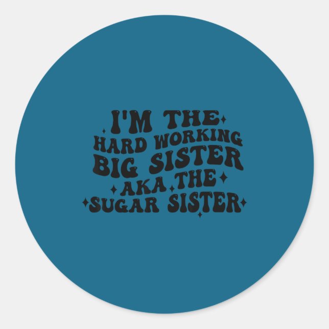 I'm The Hard Working Big Sister Aka The Sugar Sist Runder Aufkleber (Vorderseite)
