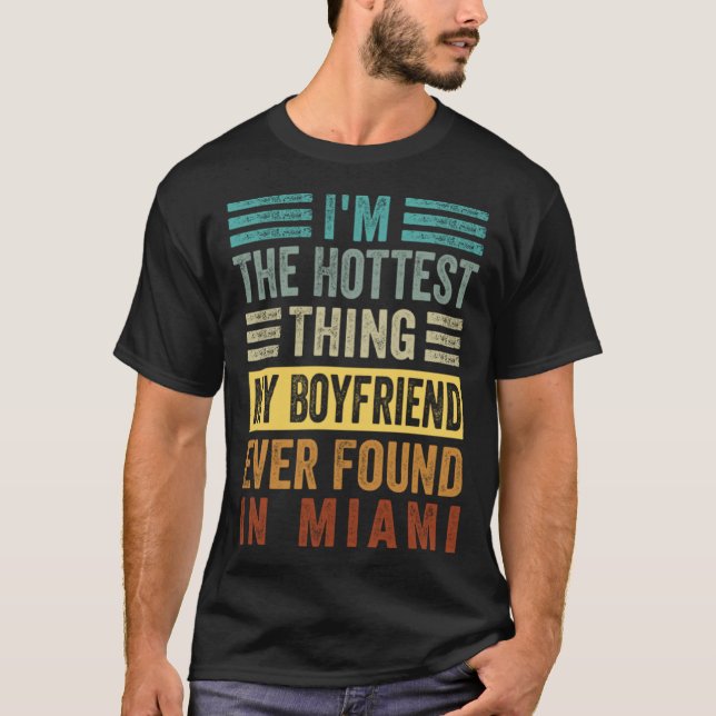 I'm The Hottest Thing My Boyfriend Ever Found In M T-Shirt (Vorderseite)