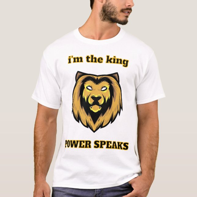  “I'm The King – Bold Lion Head Power Speaks T-Shi T-Shirt (Vorderseite)