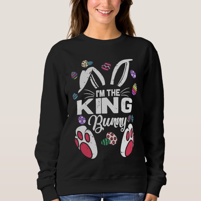 I'm The King Cute Bunny Matching Family Easter Day Sweatshirt (Vorderseite)