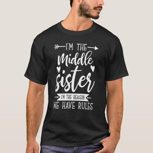 I'm the Middle Sister the Reason we have Rules Old T-Shirt (Vorderseite)