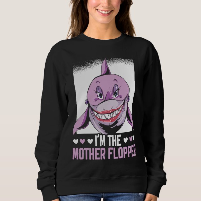 I'm The Mother Flopper Shark Animal Lover Marine B Sweatshirt (Vorderseite)