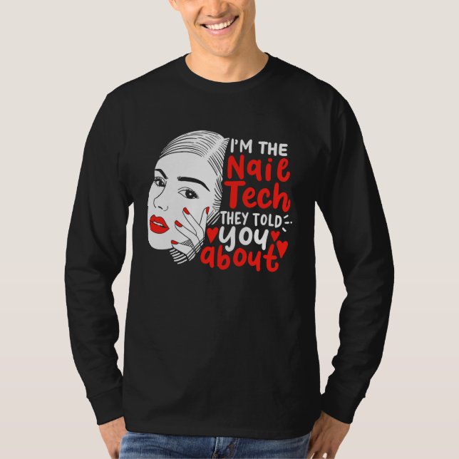 I'm The Nail Tech They Told You About  Manicurist T-Shirt (Vorderseite)