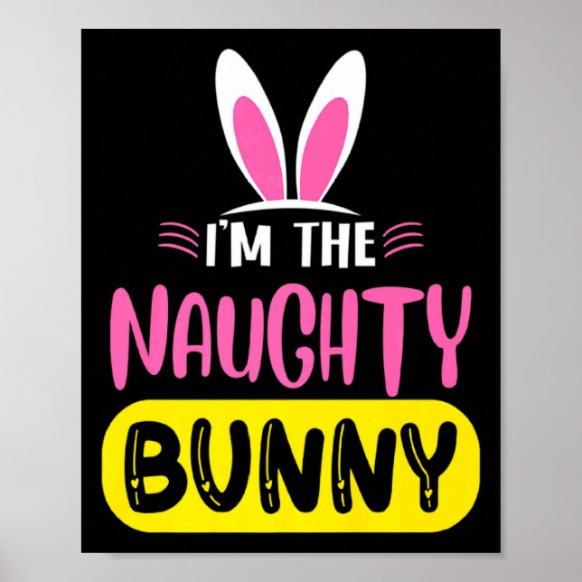 Im The Naughty Bunny Rabbit Ears Egg Funny Easter  Poster (Vorne)