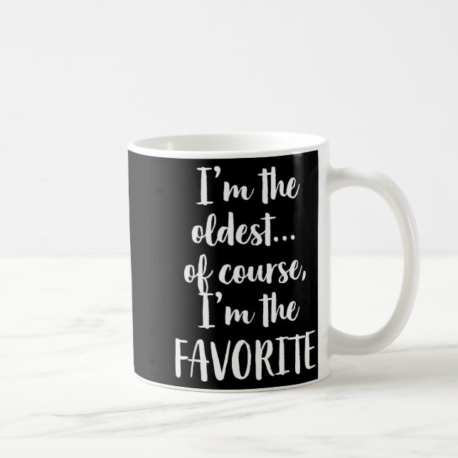 I'm The Oldest Of Course I'm The Favorite  Kaffeetasse (Rechts)