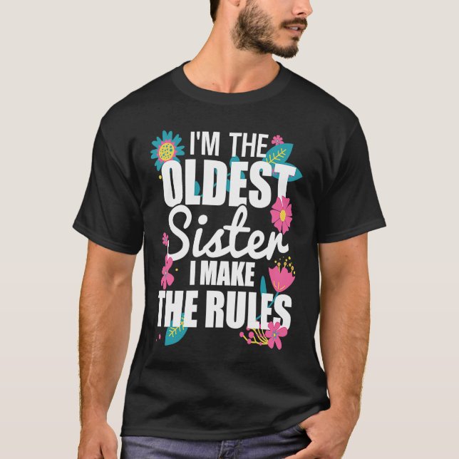 I'm the Oldest Sister I Make the Rules Funny Eldes T-Shirt (Vorderseite)