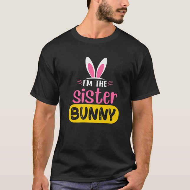 I'm The Sister Bunny Rabbit Ears Egg Funny Easter T-Shirt (Vorderseite)