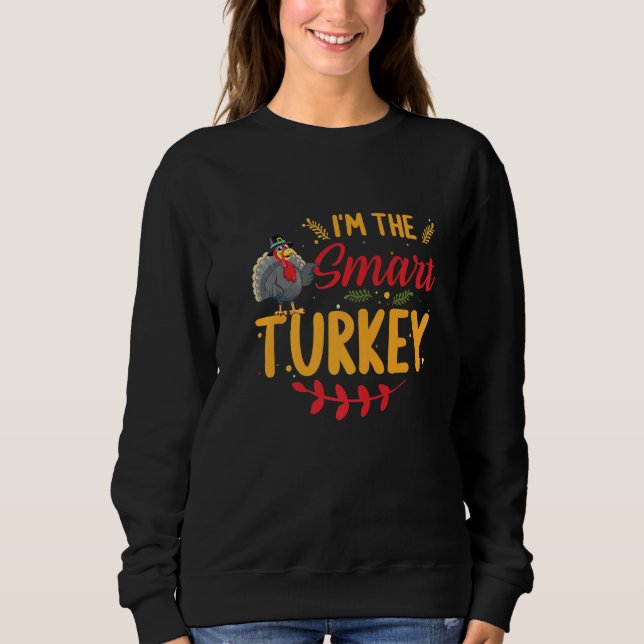 I'm the Smart Turkey Matching Family Thanksgiving  Sweatshirt (Vorderseite)